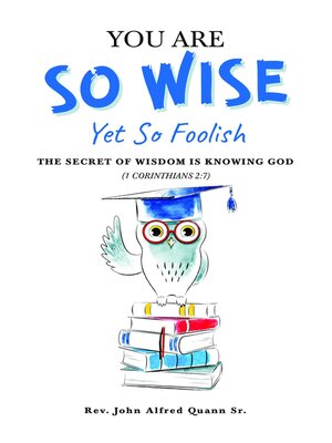 cover image of You Are So Wise, Yet So Foolish
